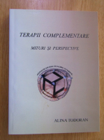 Alina Todoran - Terapii complementare. Mituri si perspective