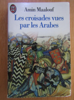 Amin Maalouf - Les croisades vues par les Arabes