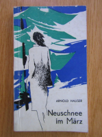 Anticariat: Arnold Hauser - Neuschnee im Marz