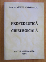 Aurel I. Andercou - Propedeutica chirurgicala