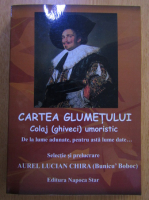 Aurel Lucian Chira - Cartea glumetului. Colaj, ghiveci, umoristic
