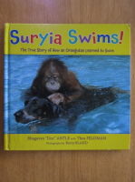 Anticariat: Bhagavan Doc Antle - Suryia Swims! The True Story of How an Orangutan Learned to Swim