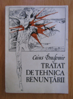 Anticariat: Caius Dragomir - Tratat de tehnica renuntarii