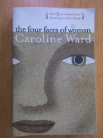 Caroline T. Ward - The Four Faces of Woman