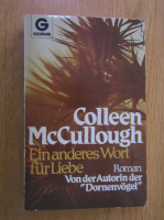 Anticariat: Colleen McCullough - Ein Anderes Wort fur Liebe