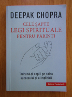 Deepak Chopra - Cele sapte legi spirituale pentru parinti