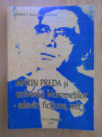 Dobre I. Burcea - Marin Preda si universul Morometilor. Adevar, fictiune, mit (volumul 1)