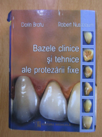 Dorin Bratu - Bazele clinice si tehnice ale protezarii fixe