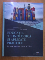 Anticariat: Florina Pisleaga - Educatie tehnologica si aplicatii practice. Manual pentru clasa a VII-a