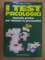 Giovanni Vignola - I test psicologici. Manuale pratico per valutare la personalita