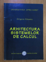 Grigore Albeanu - Arhitectura sistemelor de calcul