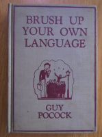Guy N. Pocock - Brush Up Your Own Language