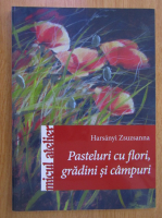 Harsanyi Zsuzsanna - Pasteluri cu flori, gradini si campuri