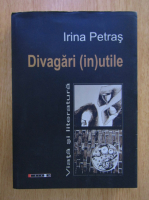 Irina Petras - Divagari inutile