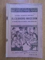 Istoria marelui imparat Alexandru Macedon in vremea cand era cursul lumii 5250 de ani