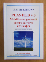 Lester R. Brown - Planul B 4.0. Mobilizarea generala pentru salvarea civilizatiei