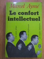 Marcel Ayme - Le confort intellectuel