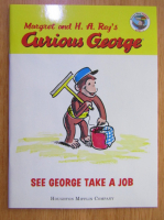 Margaret Rey, H. A. Rey - Curious George. See George Take a Job