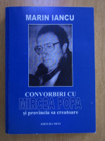 Marin Iancu - Convorbiri cu Mircea Popa si provincia sa creatoare