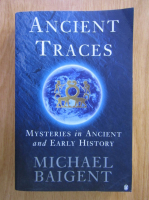 Michael Baigent - Ancient Traces. Mysteries in Ancient and Early History