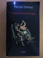 Michel Onfray - Traite d'atheologie