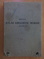 Micul atlas linguistic roman (volumul 1)