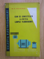 Anticariat: N.V. Volotkoi - Cum se conecteaza la retea lampile fluorescente