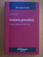 Nicoleta Cristus - Arestarea preventiva. Practica judiciara 2008-2010