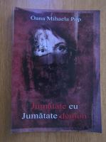 Anticariat: Oana Mihaela Pop - Jumatate eu intr-un jumatate demon