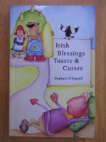 Anticariat: Padraic OFarrell - Irish Blessings, Toasts and Curses