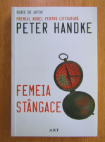Peter Handke - Femeia stangace