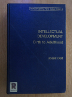 Anticariat: Robbie Case - Intellectual Development. Birth to Adulthood