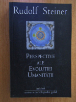 Anticariat: Rudolf Steiner - Perspective ale evolutiei umanitatii