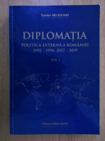 Teodor Melescanu - Diplomatia politica externa a Romaniei 1992-1996, 2017-2019 (volumul 3)