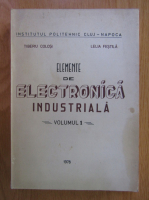 Tiberiu Colosi - Elemante de electronica industriala (volumul 1)