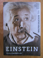 Walter Isaacson - Einstein. Viata si universul sau