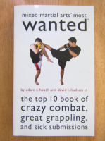 Adam T. Heath - Mixed Martial Arts' Most Wanted