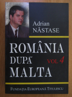 Adrian Nastase - Romania dupa Malta (volumul 4)