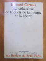 Bernard Carnois - La coherence de la doctrine kantienne de la liberte