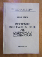 Bruno Wurtz - Doctrinele principalelor secte ale crestinismului contemporan