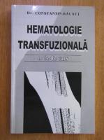 Constantin Balaet - Hematologie transfuzionala. Note de curs