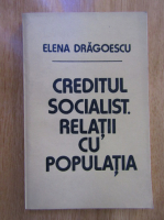 Elena Dragoescu - Creditul socialist. Relatia cu populatia