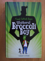 Anticariat: Frank Cottrell Boyce - Uluitorul Broccoli Boy