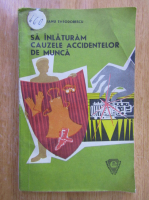 Gianu Theodorescu - Sa inlaturam cauzele accidentelor la munca