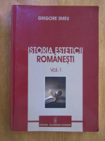 Grigore Smeu - Istoria esteticii romanesti (volumul 1)