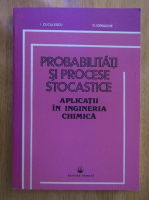 Anticariat: I. Cuculescu - Probabilitati si procese stocastice. Aplicatii in ingineria chimica
