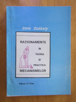 Imre Szekely - Rationamente in teoria si practica mecanismelor 