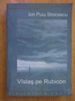 Anticariat: Ion Puiu Stoicescu - Vislas pe Rubicon