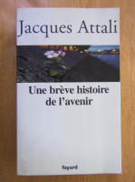 Jacques Attali - Une breve histoire de l'avenir