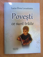 Anticariat: Lucia Elena Locusteanu - Povesti ce sunt traite